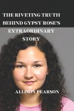 THE RIVETING TRUTH BEHIND GYPSY ROSE'S EXTRAORDINARY STORY