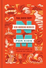 New Morning Mercies for Kids – 60 Devotions to Focus on Jesus