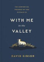 With Me in the Valley – The Comforting Presence of God in Psalm 23