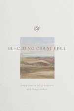 ESV Beholding Christ Bible – Seeing Jesus in All of Scripture with Nancy Guthrie (Hardcover)