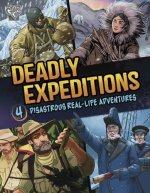 Deadly Expeditions: Four Disastrous Real-Life Adventures