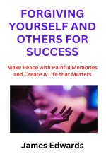 FORGIVING YOURSELF AND OTHERS FOR SUCCESS