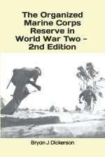 The Organized Marine Corps Reserve in World War Two - 2nd Edition