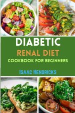 DIABETIC RENAL DIET COOKBOOK FOR BEGINNERS
