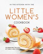 In the Kitchen With the Little Women's Cookbook