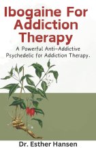 Ibogaine For Addiction Therapy