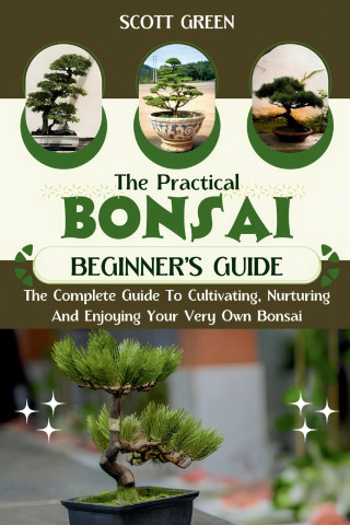 THE PRACTICAL BONSAI BEGINNERS GUIDE