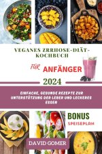 VEGANES ZRRHOSE-DIÄT-KOCHBUCH FÜR ANFÄNGER 2024