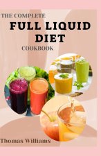 THE COMPLETE FULL LIQUID DIET COOKBOOK