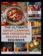 THE ULTIMATE AMISH CANNING AND PRESERVING RECIPES FOR BEGINNERS