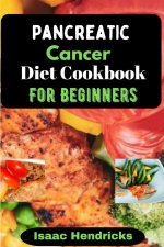PANCREATIC CANCER DIET COOKBOOK FOR BEGINNERS
