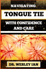 NAVIGATING TONGUE TIE WITH CONFIDENCE AND CARE