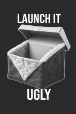 Launch It Ugly