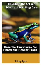 UNVEILING THE ART AND SCIENCE OF DART FROG CARE