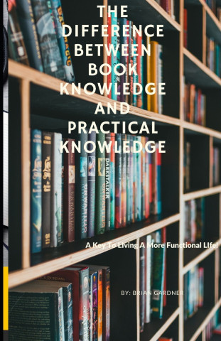 The Difference Between Book Knowledge and Practical Knowledge