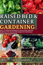 RAISED BED AND CONTAINER GARDENING FOR BEGINNERS
