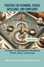 STRATEGIC TAX PLANNING, ETHICAL EXCELLENCE, AND COMPLIANCE