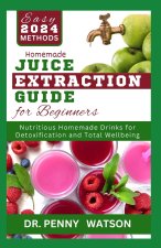 HOMEMADE JUICE EXTRACTION GUIDE FOR BEGINNERS