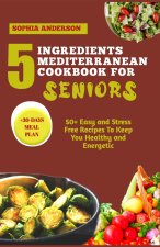 5 INGREDIENTS MEDITERRANEAN COOKBOOK FOR SENIORS
