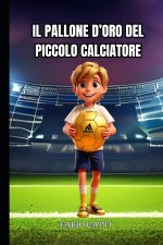 Il pallone d'oro del piccolo calciatore - Libri sul calcio per bambini