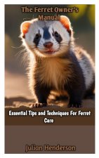 THE FERRET OWNER'S MANUAL