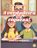 A verdadeira riqueza!