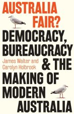 Australia Fair? – Democracy, Bureaucracy and the Making of Modern Australia