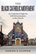 The Black Catholic Movement – An Unfinished Fight for Self–Determination in the Church