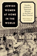Jewish Women at Home in the World – Gender, Judaism, and American Identity in the Rise of Mass Tourism