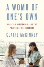 A Womb of One`s Own – Abortion, Citizenship, and the Politics of Reproduction