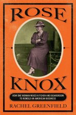 Rose Knox – How One Woman Mixed Kitchen and Boardroom to Remold an American Business