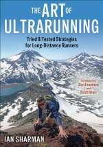 The Art of Ultrarunning – Tried & Tested Strategies for Long–Distance Runners