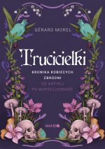Trucicielki. Kronika kobiecych zbrodni - od antyku po współczesność