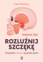 Rozluźnij szczękę. Jak pokonać bruksizm i zgrzytanie zębami