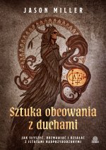 Sztuka obcowania z duchami. Jak słyszeć, rozmawiać i działać z istotami nadprzyrodzonymi