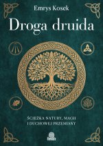 Droga druida. Ścieżka natury, magii i duchowej przemiany