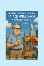 The Grumpy Old IT Guy Guide to Data Stewardship