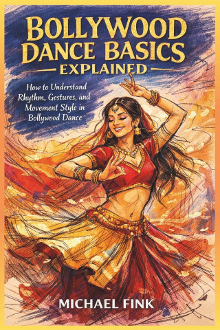 BOLLYWOOD DANCE BASICS EXPLAINED
