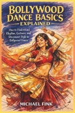 BOLLYWOOD DANCE BASICS EXPLAINED