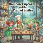 Rainbow Cupcakes and the Trail of Smiles