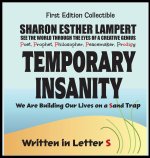 Temporary Insanity; We Are Building Our Lives on a Sand Trap - Written in Letter S