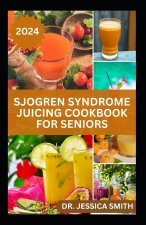 SJOGREN SYNDROME JUICING COOKBOOK FOR SENIORS