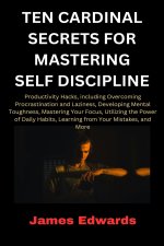 TEN CARDINAL SECRETS FOR MASTERING SELF DISCIPLINE
