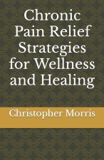 Chronic Pain Relief Strategies for Wellness and Healing