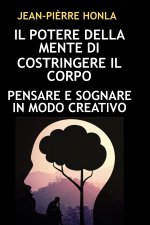 IL POTERE DELLA MENTE DI COSTRINGERE IL CORPO