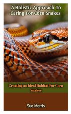 A Holistic Approach To Caring For Corn Snakes