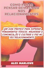 COMO PARAR DE PENSAR DEMAIS NOS RELACIONAMENTOS