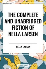 Complete and Unabridged Fiction of Nella Larsen
