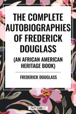 Complete Autobiographies of Frederick Douglas (An African American Heritage Book)