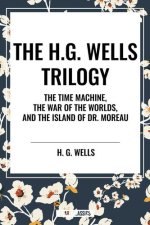 H.G. Wells Trilogy: The Time Machine The, War of the Worlds, and the Island of Dr. Moreau